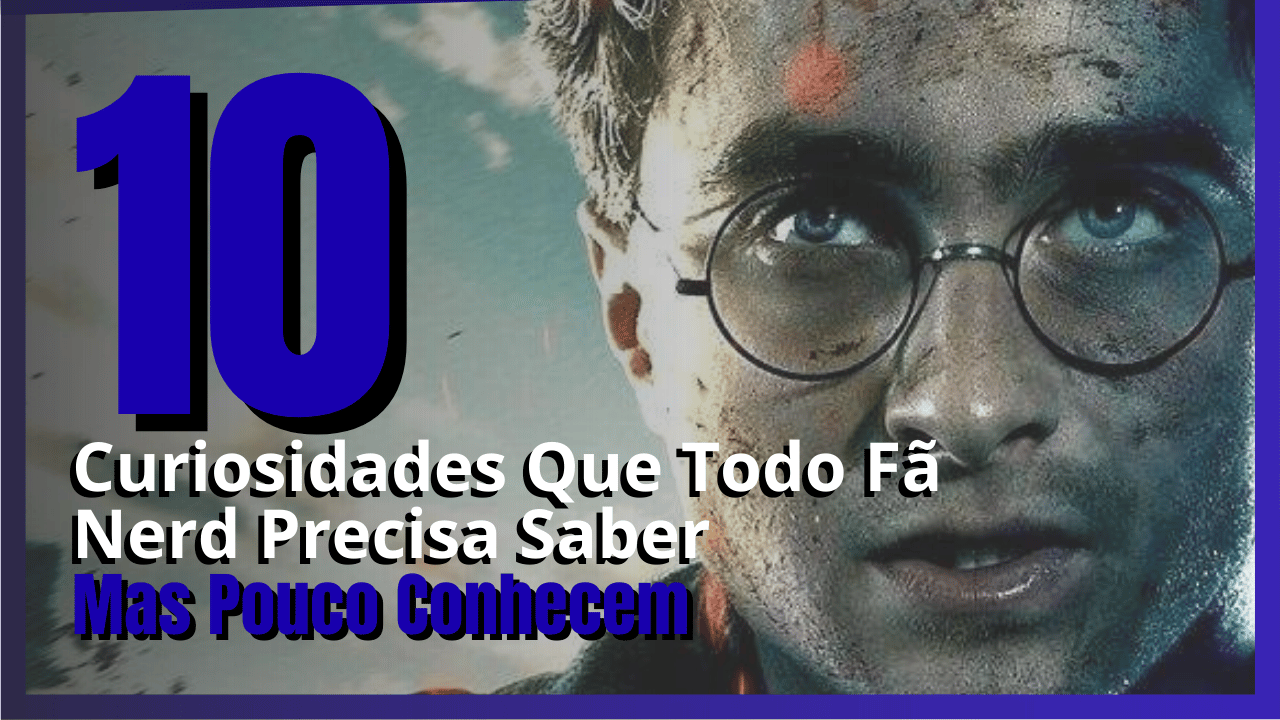 Top 10 Curiosidades Que Todo Fã Nerd Precisa Saber