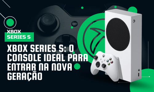 Xbox Series S: O Console Perfeito Pra Você